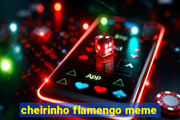 cheirinho flamengo meme